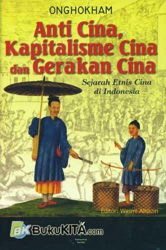 Cover Buku Anti Cina, Kapitalisme Cina dan Gerakan Cina: Sejarah Etnis Cina di Indonesia,