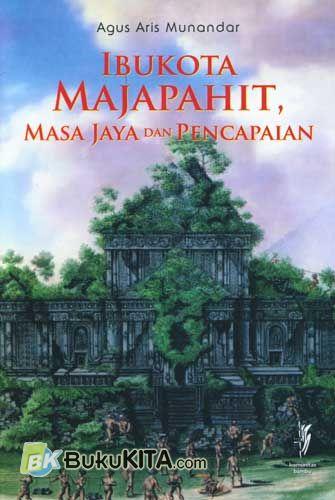 Cover Buku Ibukota Majapahit : Masa Jaya dan Pencapaian