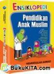Cover Buku ENSIKLOPEDI PENDIDIKAN ANAK MUSLIM