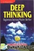Cover Buku DEEP THINKING, Bagaimana Seorang Muslim Berfikir