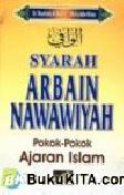 Cover Buku SYARAH ARBAIN NAWAWIYAH : Pokok-pokok Ajaran Islam