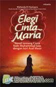 Cover Buku ELEGI CINTA MARIA : Novel tentang Cinta Nabi Muhammad Saw. dengan Istri Asal Mesir