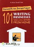 Berani Nulis, Berani Kaya : 101 Writing Business You Can Start From Home
