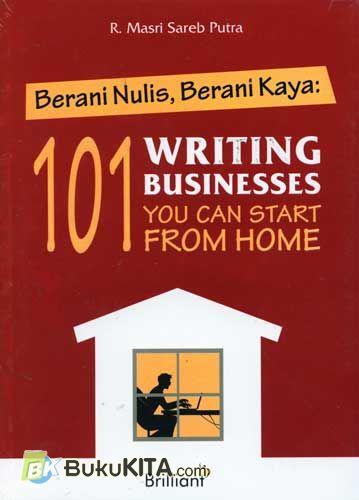 Cover Buku Berani Nulis, Berani Kaya : 101 Writing Business You Can Start From Home