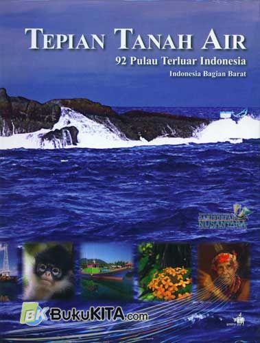 Cover Buku Tepian Tanah Air : 92 Pulau Terluar Indonesia (Indonesia Bagian Barat) FULL COLOR
