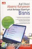 Cover Buku Aplikasi Absensi Karyawan Untuk Berbagai Keperluan Bisnis (Ms Access 2007)
