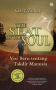 Cover Buku The Seat of The Soul - Visi Baru Tentang Takdir Manusia