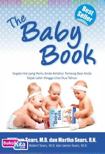 Cover Buku The Baby Books : Segala Hal yang Perlu Anda Ketahui Tentang Bayi Anda Sejak lahir Hingga Usia Dua Tahun