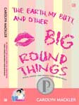 Cover Buku Dunia, Pantat dan Segala yang Bulat-Bulat - The Earth, My Butt and Other Big Round Things