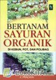 BERTANAM SAYURAN ORGANIK DI KEBUN, POT, DAN POLIBAG