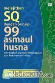 Cover Buku Melejitkan SQ dengan Prinsip 99 Asmaul Husna Merengkuh Puncak Kebahagiaan dan Kesuksesan Hidup