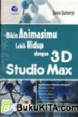 Cover Buku BIKIN ANIMASIMU LEBIH HIDUP DENGAN 3D STUDIO MAX
