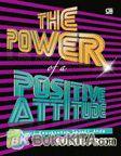 The Power of a Positive Attitude : Kunci Kesuksesan Sejati Anda
