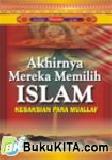 Cover Buku Akhirnya Mereka Memilih Islam Kesaksian Para Mualaf