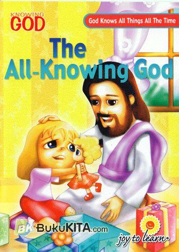 Cover Buku God Knows All Things All The Time: The All Knowing God - Tuhan Maha Tahu