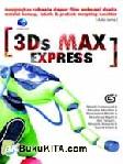 3DS MAX EXPRESS : MENGUNGKAPKAN RAHASIA DAPUR FILM ANIMASI DUNIA MELALUI KONSEP, TEKNIK, DAN PRAKTEK MORPHING KARAKTER