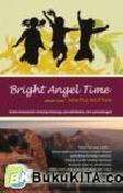 Cover Buku Bright Angel Time : Kisah Menyentuh Tentang Keluarga, Persahabatan dan Petualangan