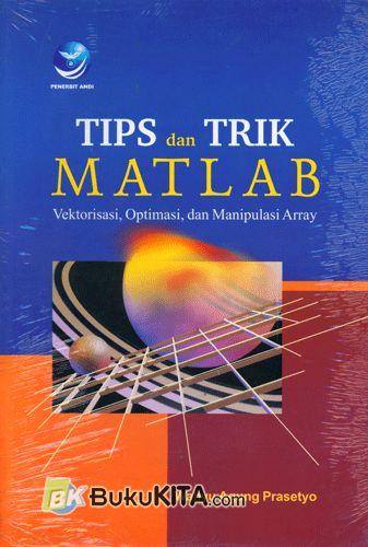 Cover Buku TIPS DAN TRIK MATLAB: VEKTORISASI, OPTIMASI DAN MANIPULASI ARRAY
