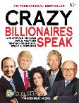 Crazy Billionaires Speak : Kutipan Penuh Motivasi Dari 26 Miliarder Tentang Kesuksesan Bisnis & Kehidupan