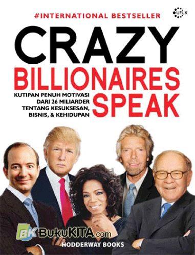 Cover Buku Crazy Billionaires Speak : Kutipan Penuh Motivasi Dari 26 Miliarder Tentang Kesuksesan Bisnis & Kehidupan