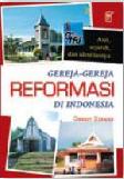 Cover Buku Gereja-Gereja Reformasi di Indonesia: Asal, Sejarah, dan Identitasnya