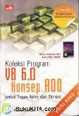 Cover Buku KOLEKSI PROGRAM VISUAL BASIC 6.0 KONSEP ADO UNTUK TUGAS AKHIR & SKRIPSI ED.BARU