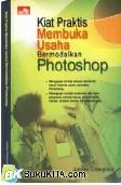 Cover Buku KIAT PRAKTIS MEMBUKA USAHA BERMODALKAN PHOTOSHOP