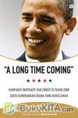 A Long Time Coming Kampanye Inspiratif dan Sengit di Tahun 2008 serta Kemenangan Obama yang Bersejarah