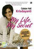 Cover Buku Catatan Hati Krisdayanti - My Life, My Secret :Pengakuan Sensasional yang Menyentak!