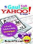 Cover Buku GAUL ASYIK DI MILIS YAHOO GROUPS + PROFIL PULUHAN MILIS LOWONGAN KERJA
