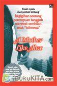 Cover Buku A Mother Like Alex : Kisah Nyata Menyentuh tentang Kegigihan Seorang Perempuan Tangguh Merawat Sembilan Anak