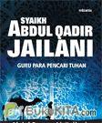 Cover Buku SYAIKH ABDUL QADIR JAILANI : Guru para Pencari Tuhan