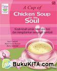 Cover Buku A Cup of Chicken Soup for the Soul: Kisah-kisah untuk membuka hati dan mengobarkan semangat kembali