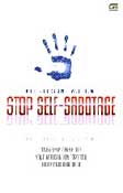 Cover Buku Stop Self - Sabotage - Tingkatan cara hidup yang merusak dan dapatkan hidup yang luar biasa