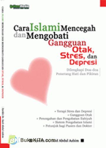 Cover Buku Cara Islami Mencegah dan Mengobati Gangguan Otak, Stres, dan Depresi