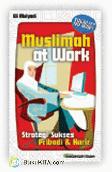 Muslimah At Work: Strategi Sukses Pribadi & karir