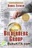 Cover Buku The Bilderberg Group : Fakta Nyata Konspirasi Imperialis Organisasi Rahasia, Paling Berpengaruh yang Mengendalikan Dunia Saat
