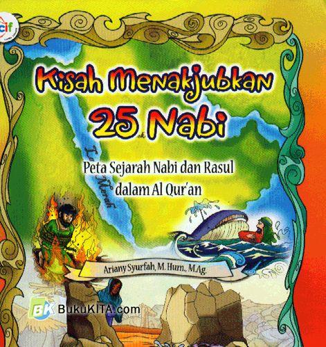 Cover Buku Kisah Menakjubkan 25 Nabi : Peta Sejarah Nabi dan Rasul dalam Al-Quran