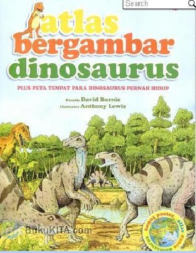 Cover Buku Atlas Bergambar Dinosaurus (Plus Peta Tempat Para Dinosaurus Pernah Hidup)