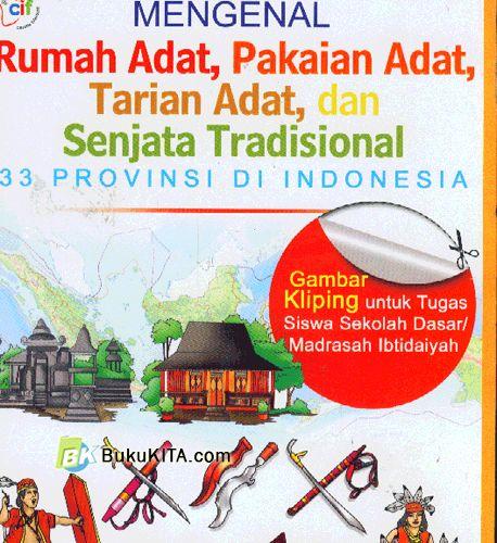 Cover Buku Mengenal Rumah Adat, Pakaian Adat, dan Senjata Tradisional (33 Propinsi di Indonesia)