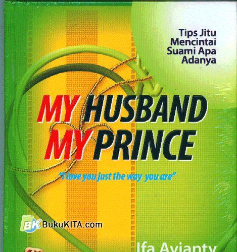 Cover Buku My Husband. My Prince : Tip Jitu Mencintai Suami Apa Adanya