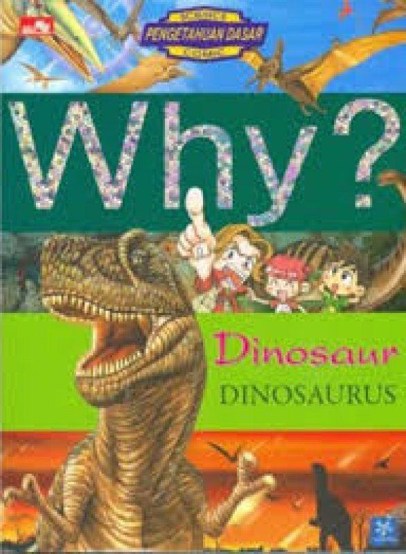 Cover Buku Why? DINOSAURUS-segala sesuatu tentang dinosaurus