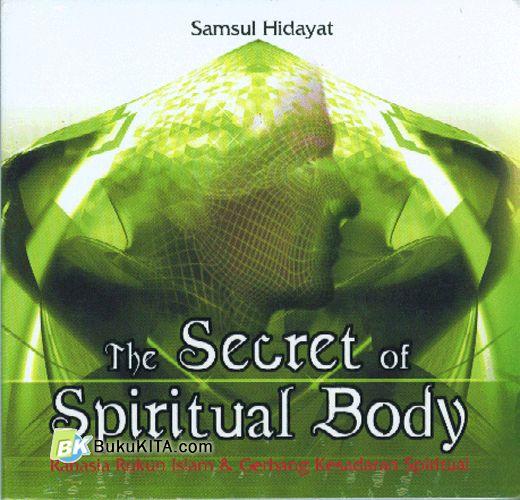 Cover Buku The Secret of Spiritual Body : Rahasia Rukun Islam & Gerbang Kesadaran Spiritual 1