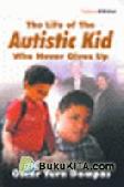 Cover Buku The Life of the Autistic Kid Who Never Gives Up