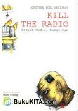 Cover Buku Kill The Radio: Sebuah Radio Kumatikan