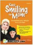 Cover Buku KEEP SMILING FOR MOM: Menjadi Ibu yang Bahagia dan Luar Biasa