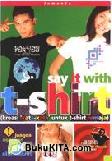 Cover Buku Say It With T-Shirt - Kreasi Kata-Kata Untuk T-Shirt Remaja