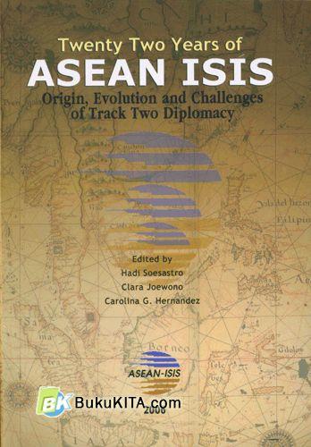 Cover Buku Twenty Two Years of Asean ISIS : Origin, Evolution and Challenges of Track Two Diplomacy