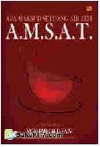 Cover Buku A.M.S.A.T. : Apa Maksud Setuang Air Teh