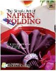 The Simple Art of Napkin Folding : 40 Jenis Lipatan Serbet Step by Step plus Table Setting